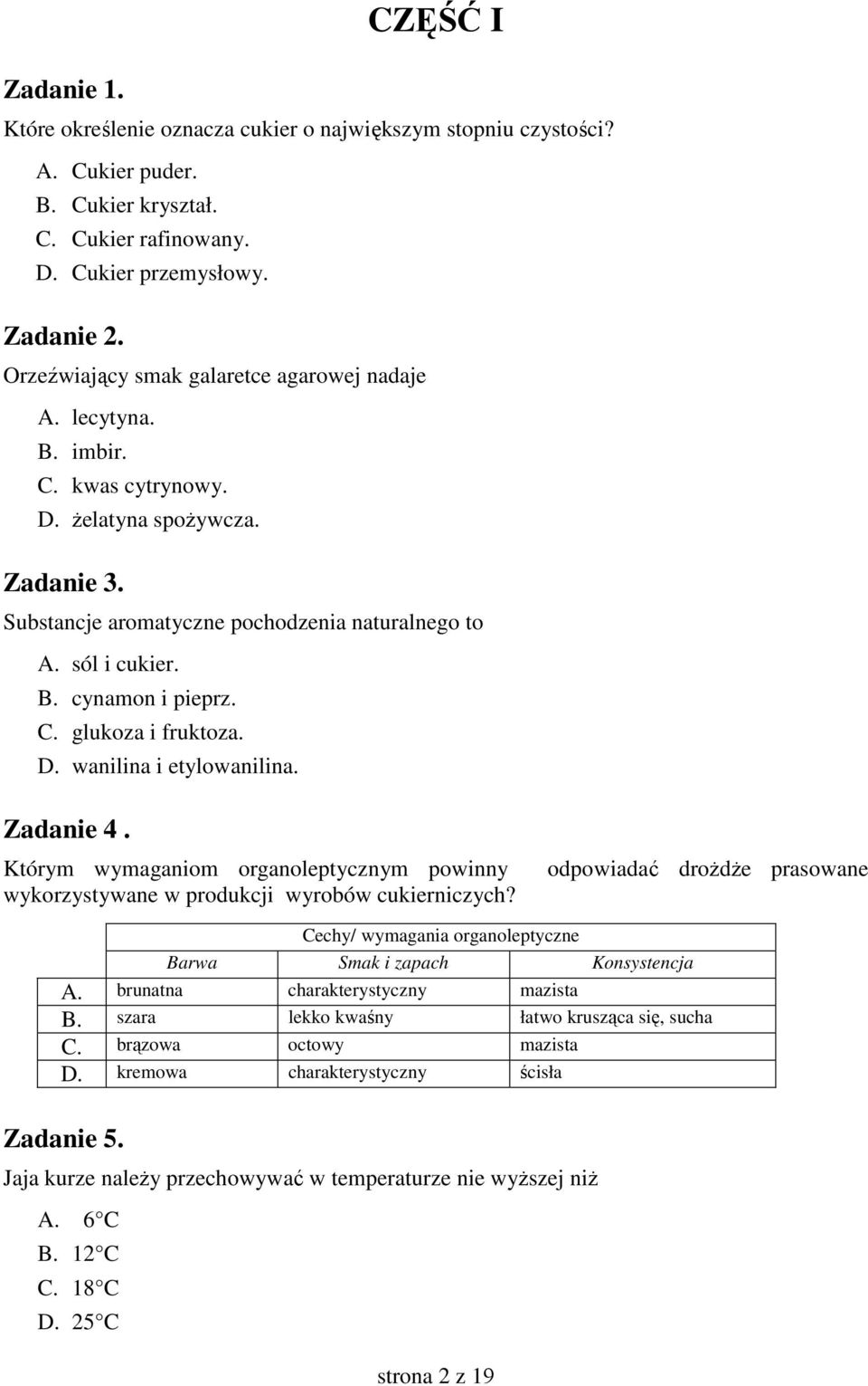 C. glukoza i fruktoza. D. wanilina i etylowanilina. Zadanie 4. Którym wymaganiom organoleptycznym powinny wykorzystywane w produkcji wyrobów cukierniczych?