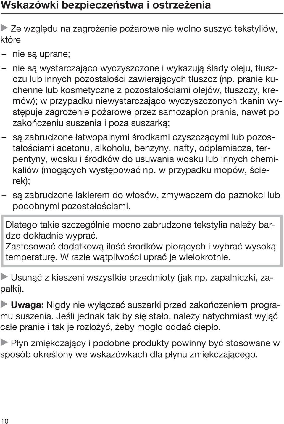 pranie kuchenne lub kosmetyczne z pozostałościami olejów, tłuszczy, kremów); w przypadku niewystarczająco wyczyszczonych tkanin występuje zagrożenie pożarowe przez samozapłon prania, nawet po