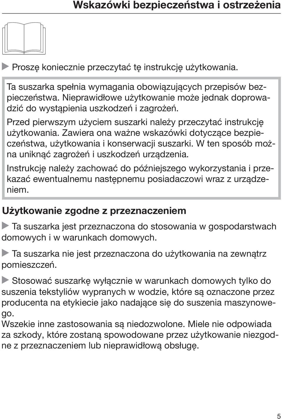 Zawiera ona ważne wskazówki dotyczące bezpieczeństwa, użytkowania i konserwacji suszarki. W ten sposób można uniknąć zagrożeń i uszkodzeń urządzenia.