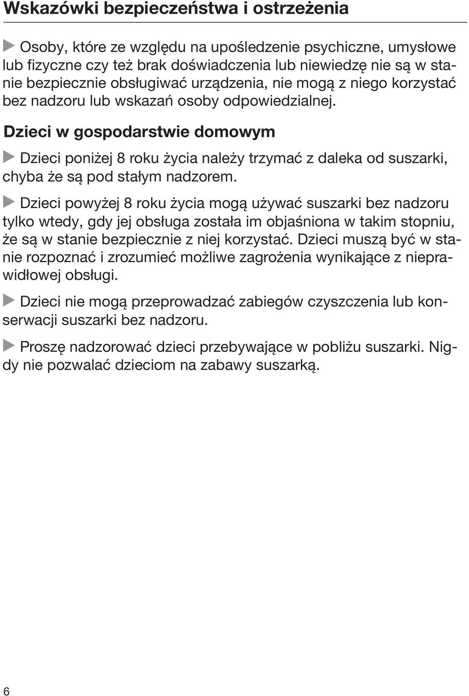 Dzieci w gospodarstwie domowym Dzieci poniżej 8 roku życia należy trzymać z daleka od suszarki, chyba że są pod stałym nadzorem.
