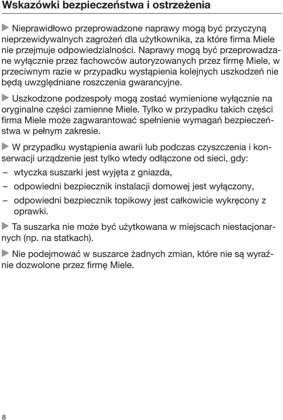 Uszkodzone podzespoły mogą zostać wymienione wyłącznie na oryginalne części zamienne Miele.