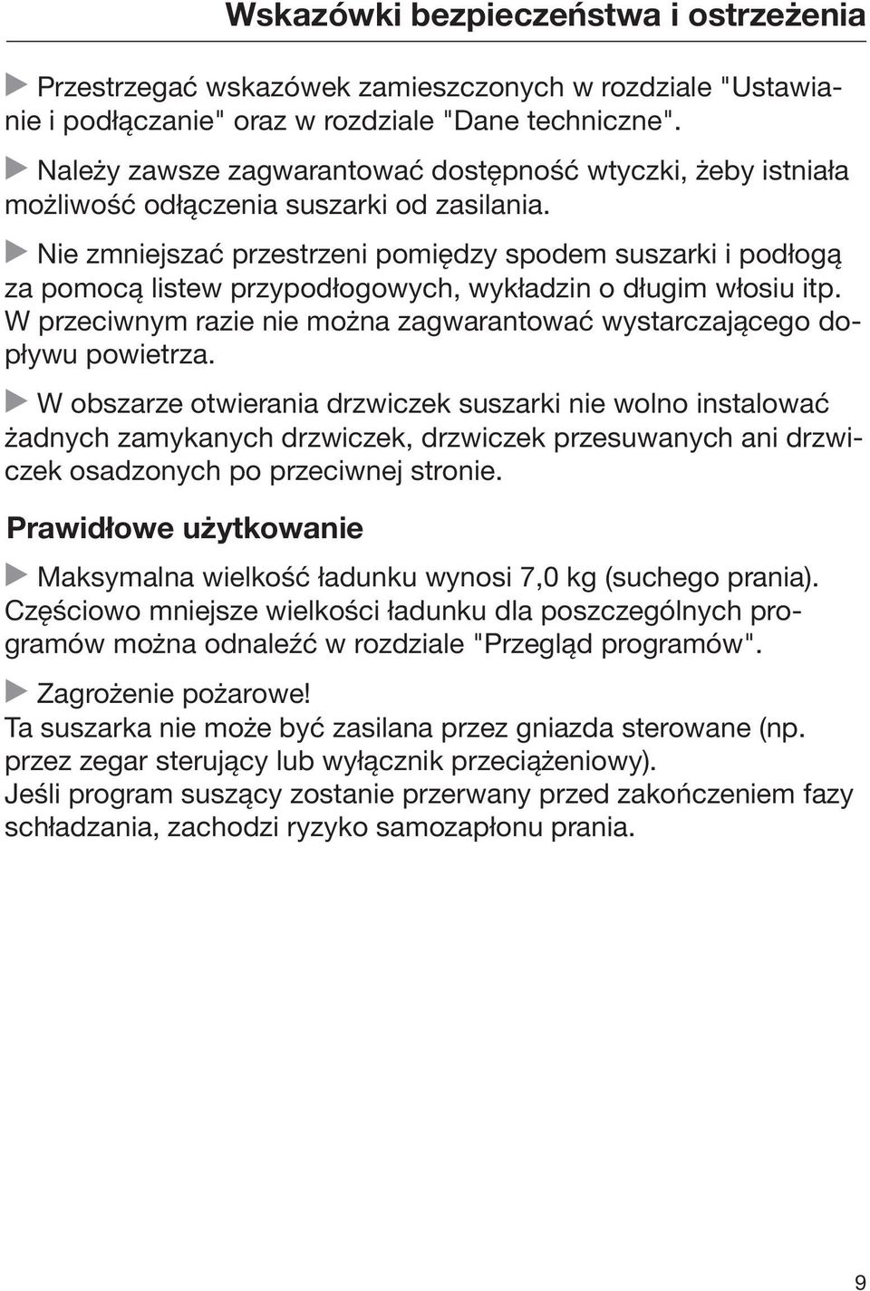 Nie zmniejszać przestrzeni pomiędzy spodem suszarki i podłogą za pomocą listew przypodłogowych, wykładzin o długim włosiu itp.