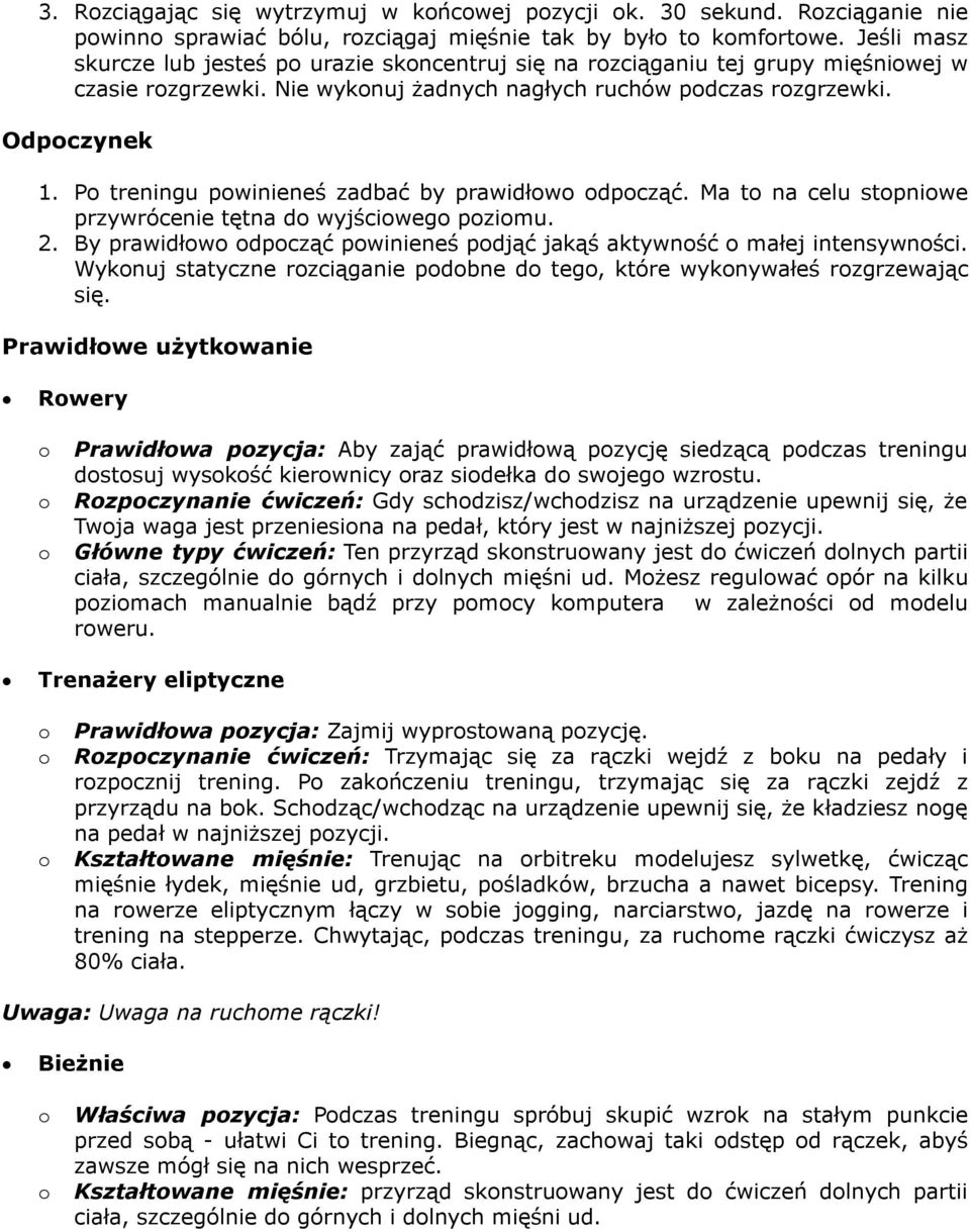 Po treningu powinieneś zadbać by prawidłowo odpocząć. Ma to na celu stopniowe przywrócenie tętna do wyjściowego poziomu. 2.