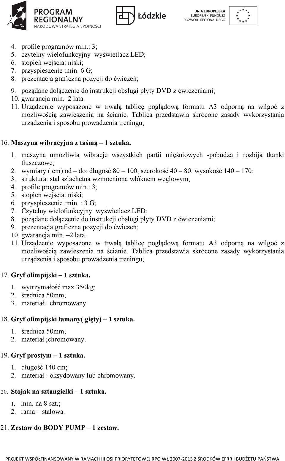 Urządzenie wyposażone w trwałą tablicę poglądową formatu A3 odporną na wilgoć z możliwością zawieszenia na ścianie.