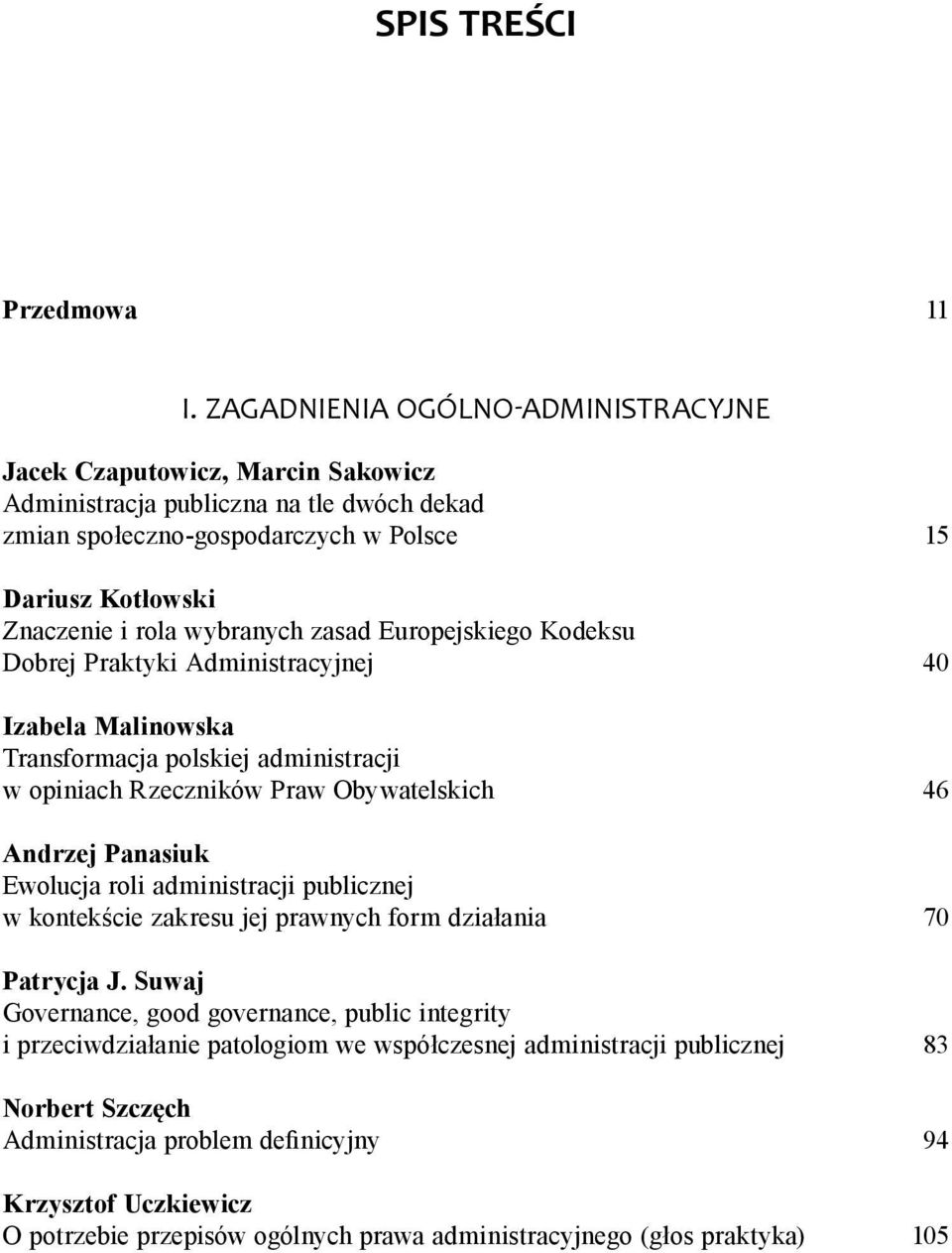 wybranych zasad Europejskiego Kodeksu Dobrej Praktyki Administracyjnej 40 Izabela Malinowska Transformacja polskiej administracji w opiniach Rzeczników Praw Obywatelskich 46 Andrzej Panasiuk