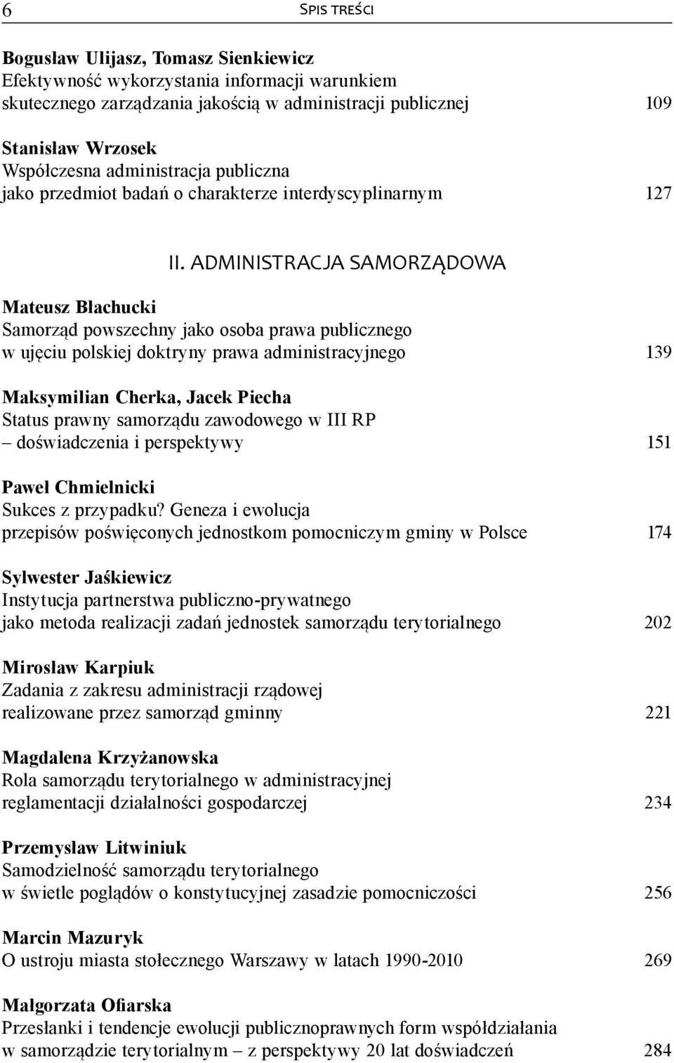 ADMINISTRACJA SAMORZĄDOWA Mateusz Błachucki Samorząd powszechny jako osoba prawa publicznego w ujęciu polskiej doktryny prawa administracyjnego 139 Maksymilian Cherka, Jacek Piecha Status prawny