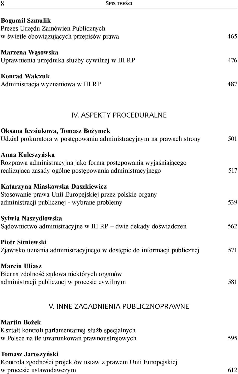 ASPEKTY PROCEDURALNE Oksana Ievsiukowa, Tomasz Bożymek Udział prokuratora w postępowaniu administracyjnym na prawach strony 501 Anna Kuleszyńska Rozprawa administracyjna jako forma postępowania