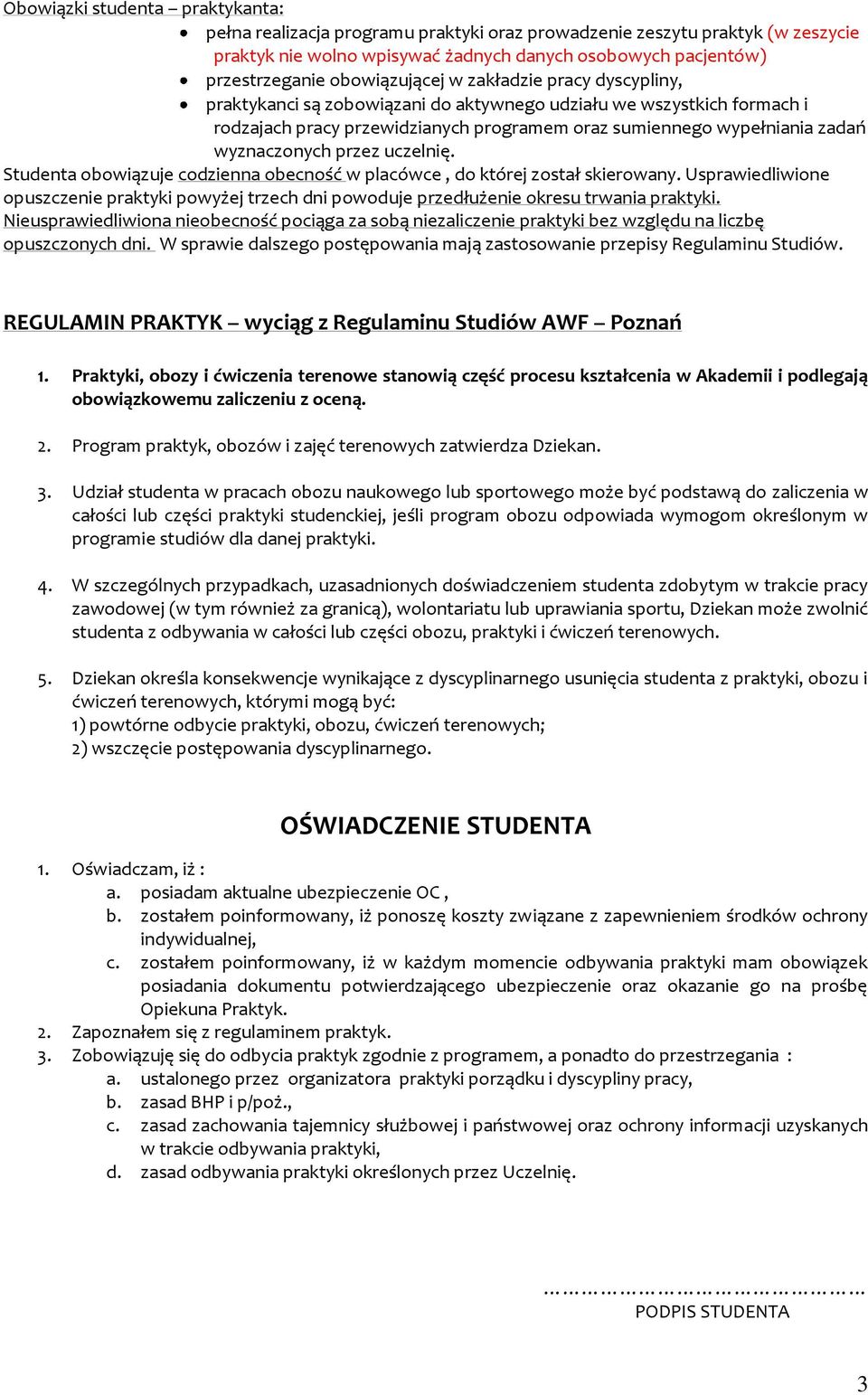 wyznaczonych przez uczelnię. Studenta obowiązuje codzienna obecność w placówce, do której został skierowany.