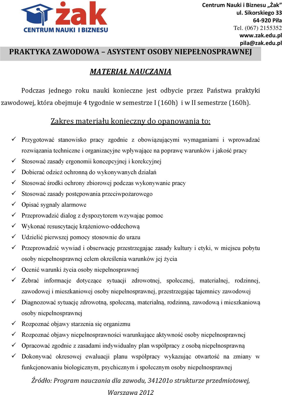 pl PRAKTYKA ZAWODOWA ASYSTENT OSOBY NIEPEŁNOSPRAWNEJ MATERIAŁ NAUCZANIA Podczas jednego roku nauki konieczne jest odbycie przez Państwa praktyki zawodowej, która obejmuje 4 tygodnie w semestrze I