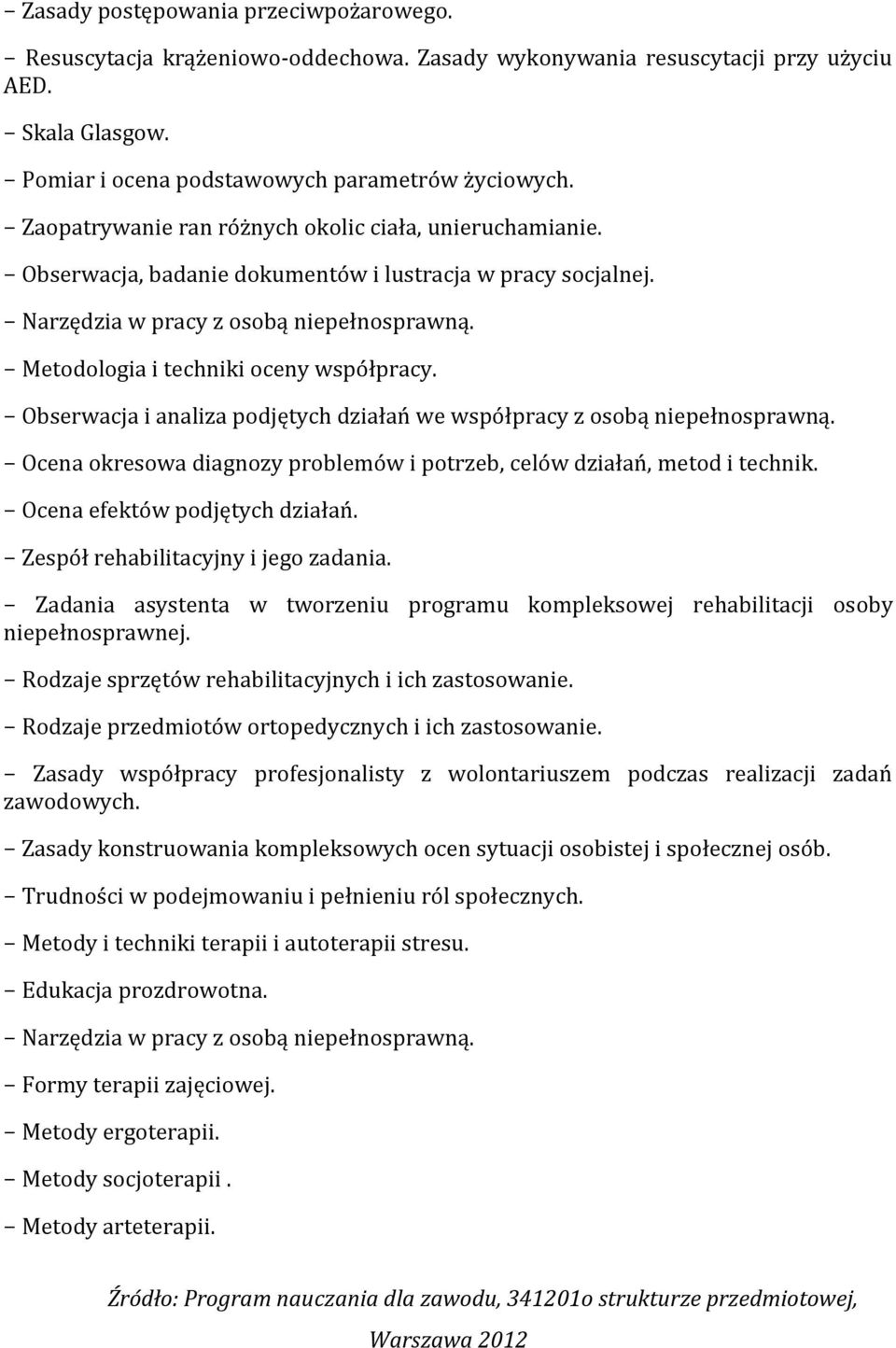 Metodologia i techniki oceny współpracy. Obserwacja i analiza podjętych działań we współpracy z osobą niepełnosprawną. Ocena okresowa diagnozy problemów i potrzeb, celów działań, metod i technik.