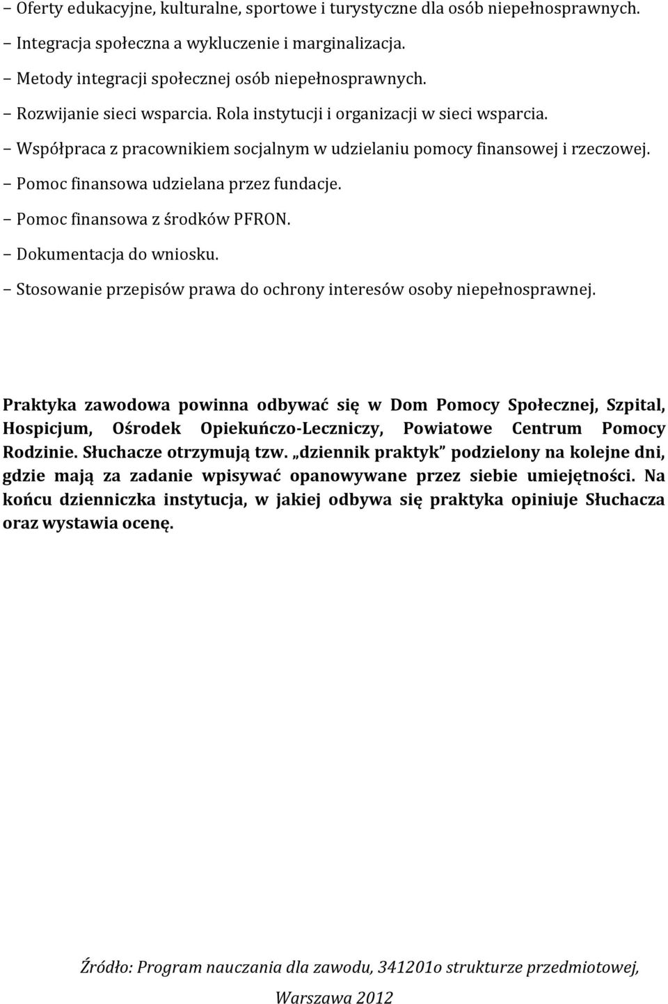 Pomoc finansowa z środków PFRON. Dokumentacja do wniosku. Stosowanie przepisów prawa do ochrony interesów osoby niepełnosprawnej.