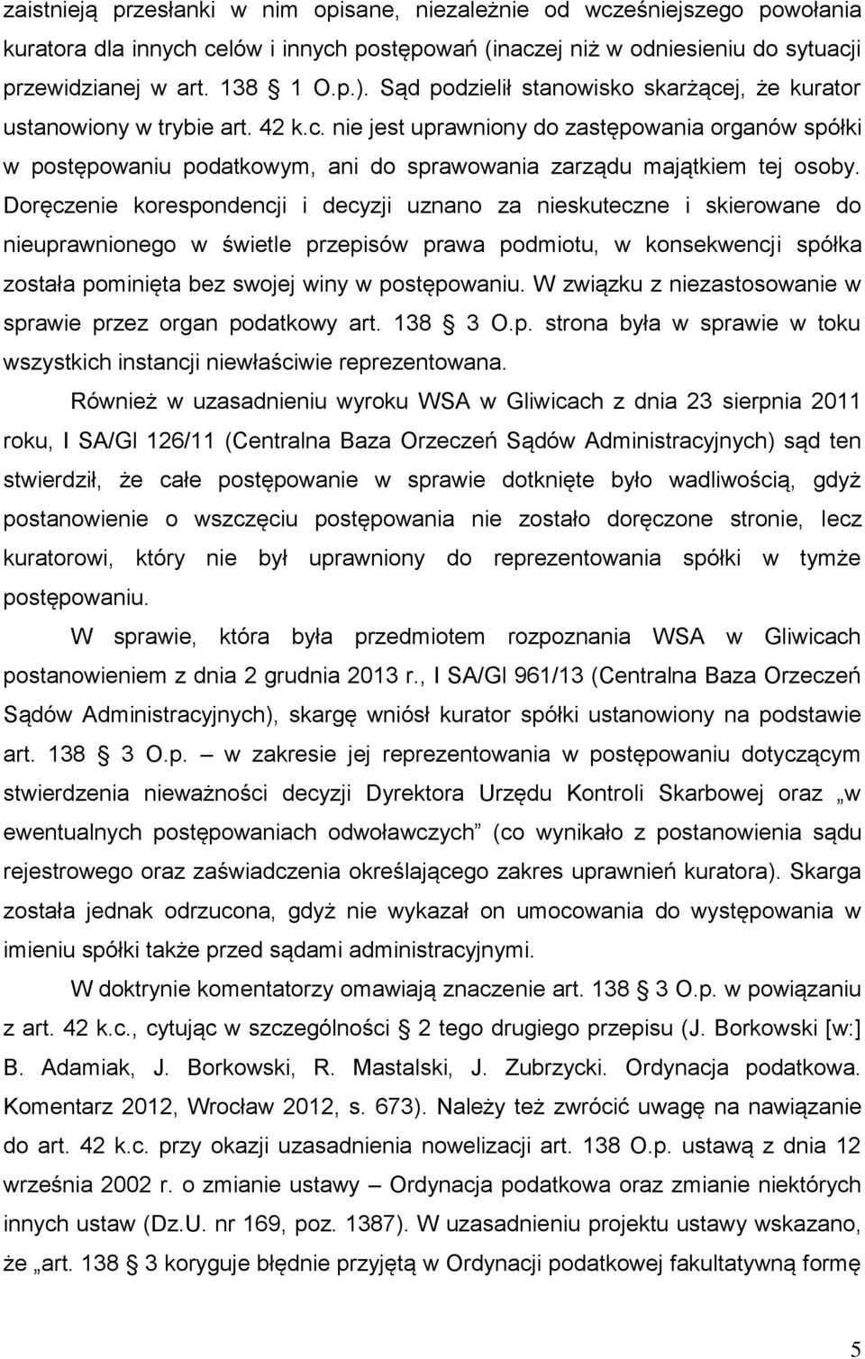 Doręczenie korespondencji i decyzji uznano za nieskuteczne i skierowane do nieuprawnionego w świetle przepisów prawa podmiotu, w konsekwencji spółka została pominięta bez swojej winy w postępowaniu.