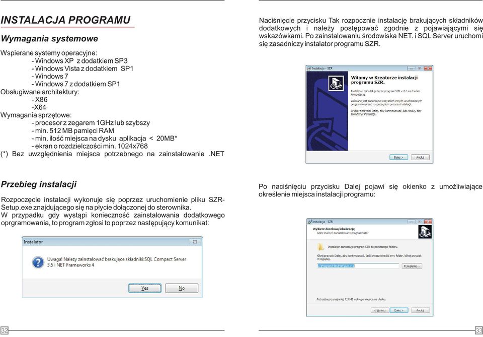 1024x768 (*) Bez uwzględnienia miejsca potrzebnego na zainstalowanie.