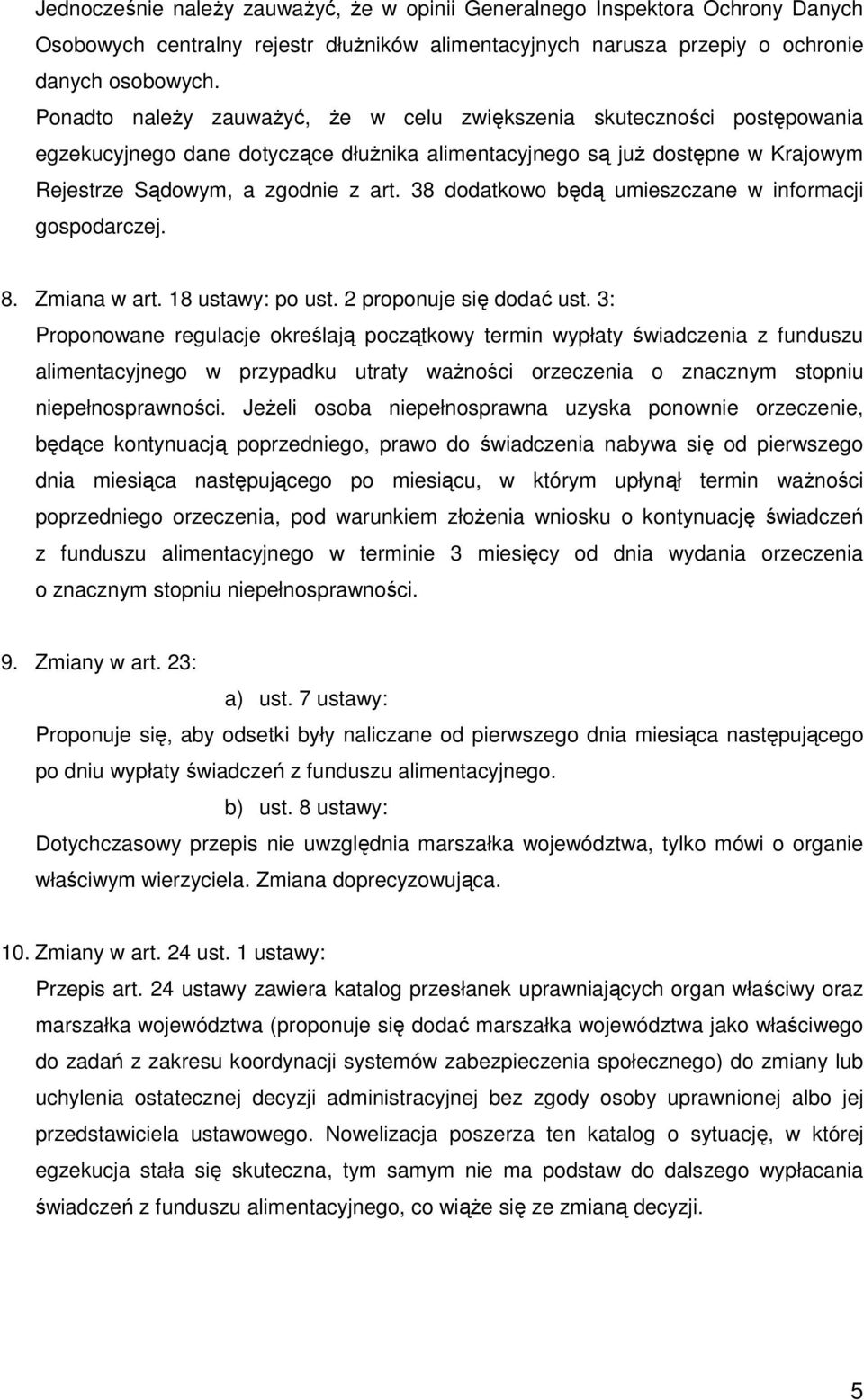 38 dodatkowo będą umieszczane w informacji gospodarczej. 8. Zmiana w art. 18 ustawy: po ust. 2 proponuje się dodać ust.