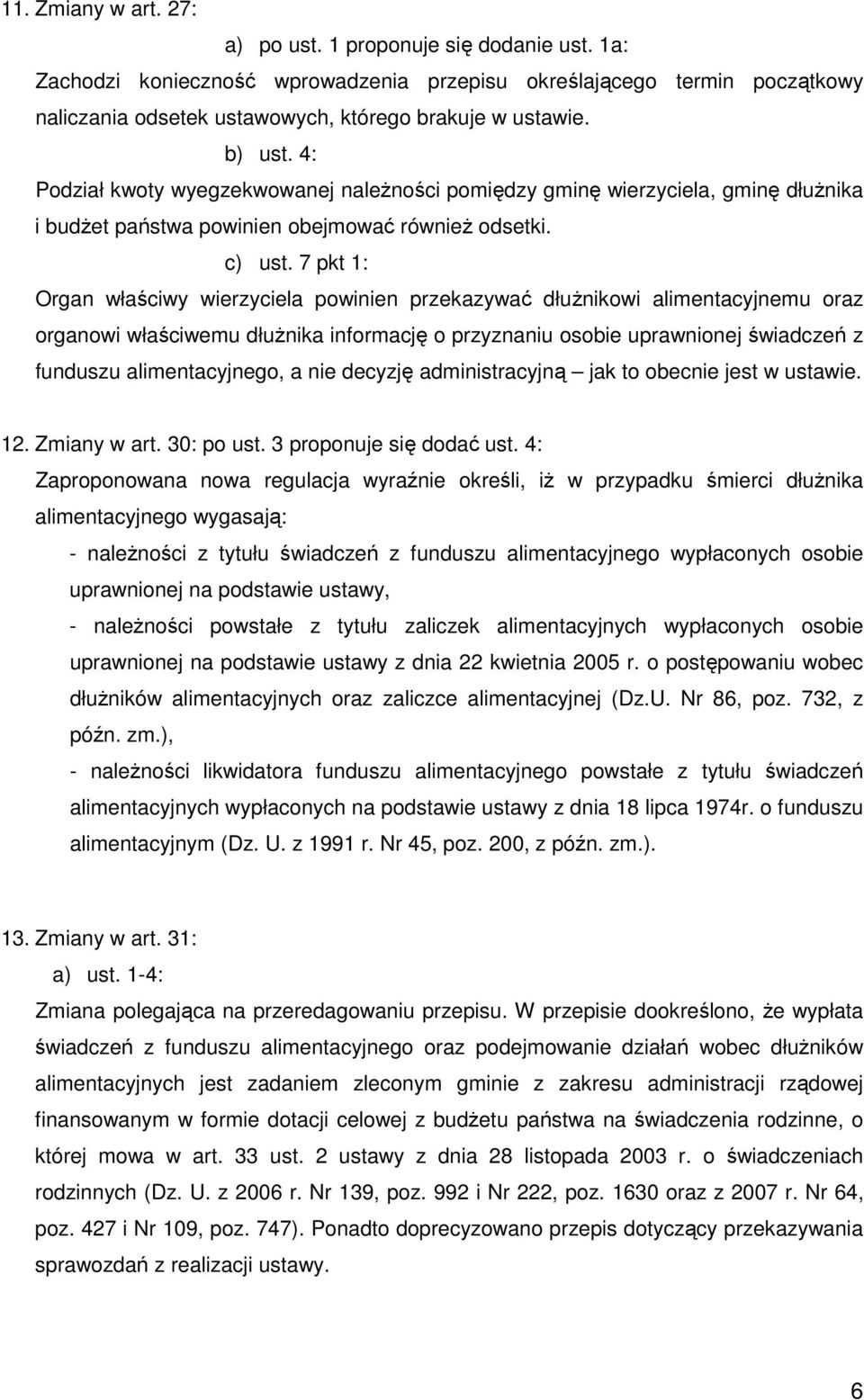 7 pkt 1: Organ właściwy wierzyciela powinien przekazywać dłuŝnikowi alimentacyjnemu oraz organowi właściwemu dłuŝnika informację o przyznaniu osobie uprawnionej świadczeń z funduszu alimentacyjnego,