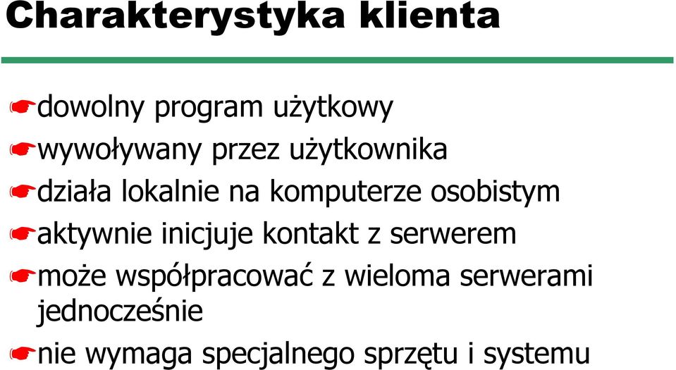 aktywnie inicjuje kontakt z serwerem może współpracować z