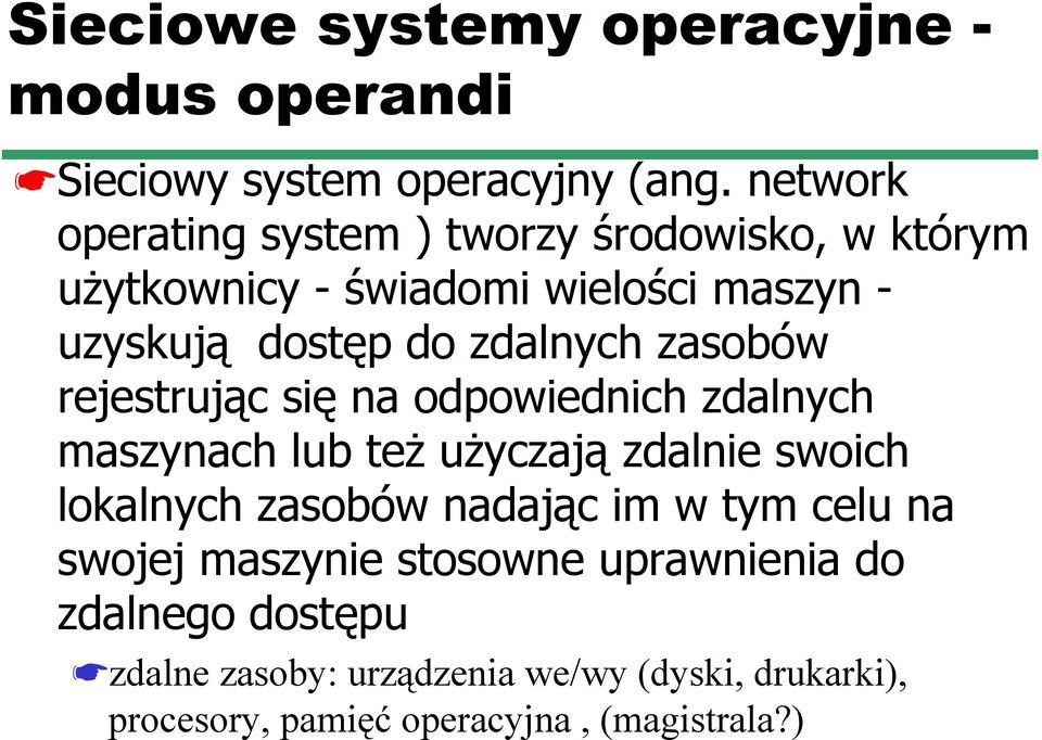 zdalnych zasobów rejestrując się na odpowiednich zdalnych maszynach lub też użyczają zdalnie swoich lokalnych zasobów