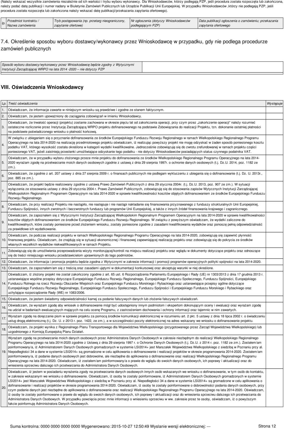Europejskiej. W przypadku Wnioskodawców,którzy nie podlegają PZP, jeśli procedura została rozpoczęta lub zakończona należy wskazać datę publikacji/przekazania zapytania ofertowego). lp.