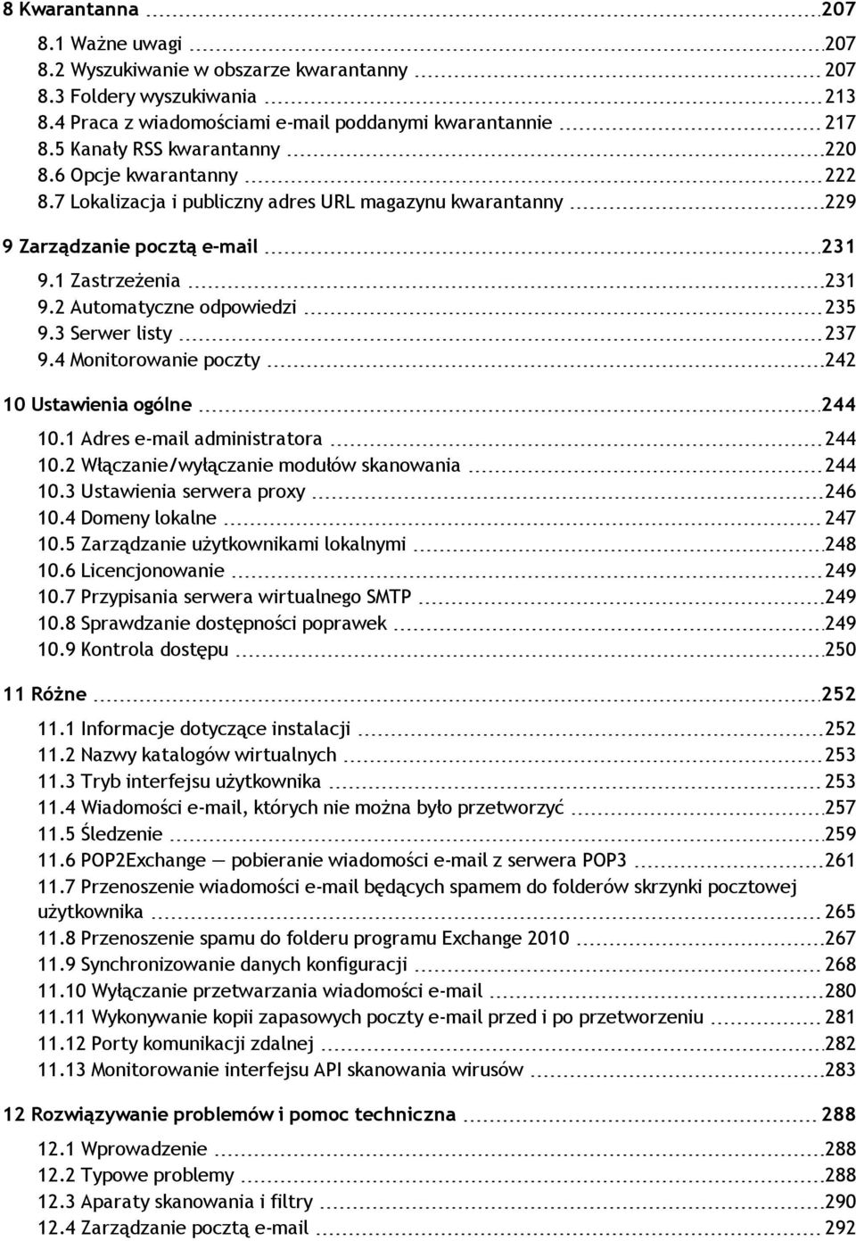 2 Automatyczne odpowiedzi 235 9.3 Serwer listy 237 9.4 Monitorowanie poczty 242 10 Ustawienia ogólne 244 10.1 Adres e-mail administratora 244 10.2 Włączanie/wyłączanie modułów skanowania 244 10.