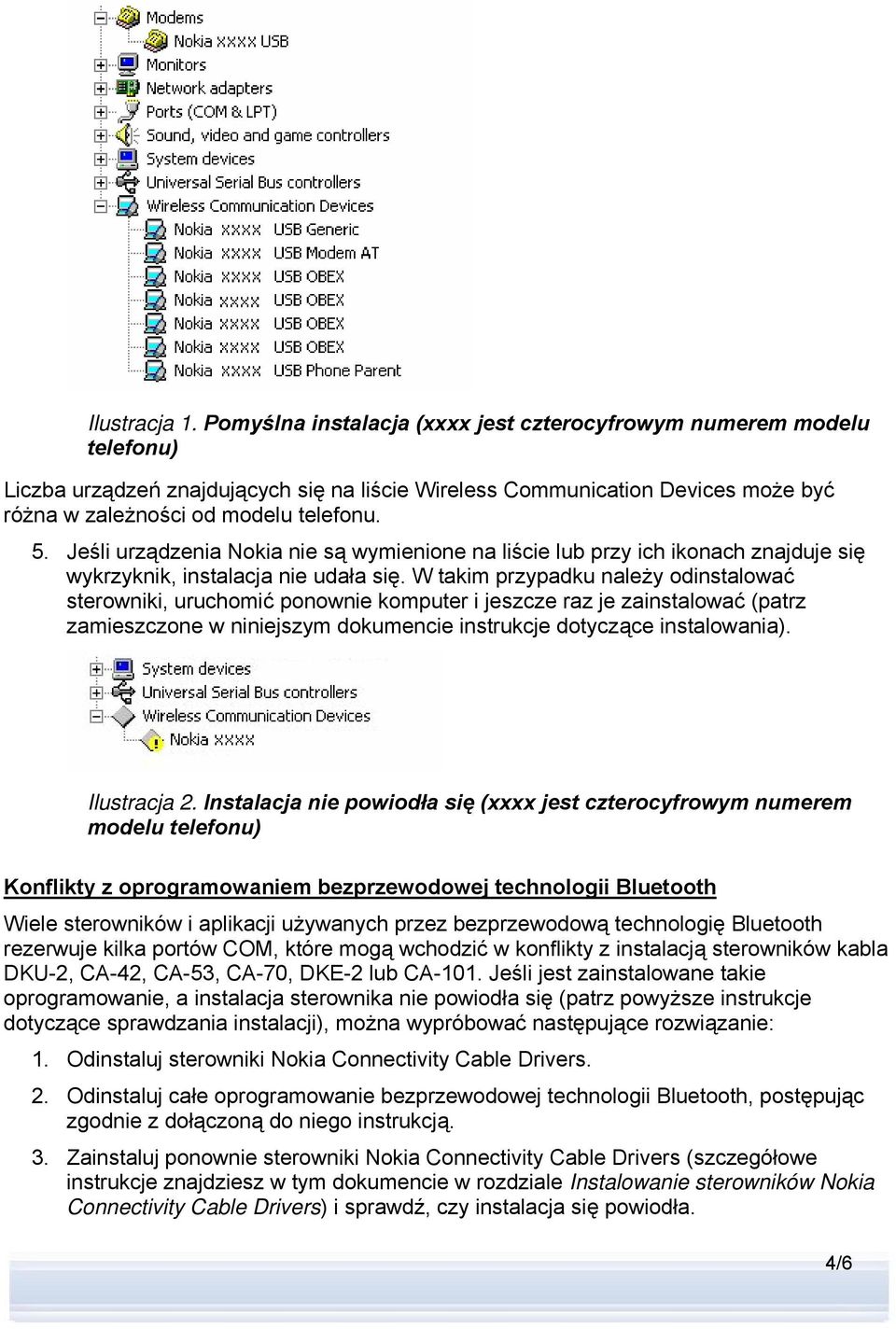 Jeśli urządzenia Nokia nie są wymienione na liście lub przy ich ikonach znajduje się wykrzyknik, instalacja nie udała się.