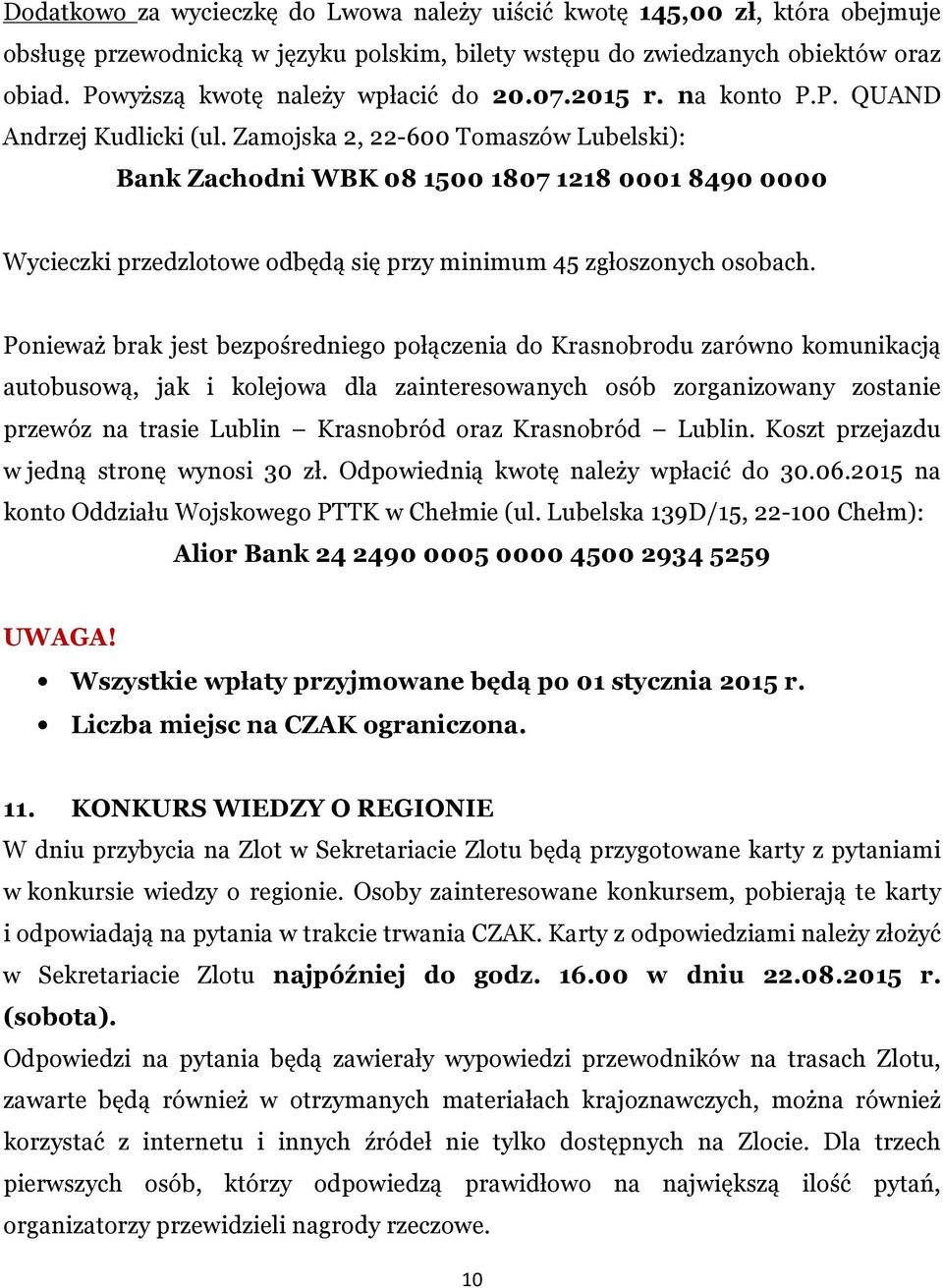 Zamojska 2, 22-600 Tomaszów Lubelski): Bank Zachodni WBK 08 1500 1807 1218 0001 8490 0000 Wycieczki przedzlotowe odbędą się przy minimum 45 zgłoszonych osobach.