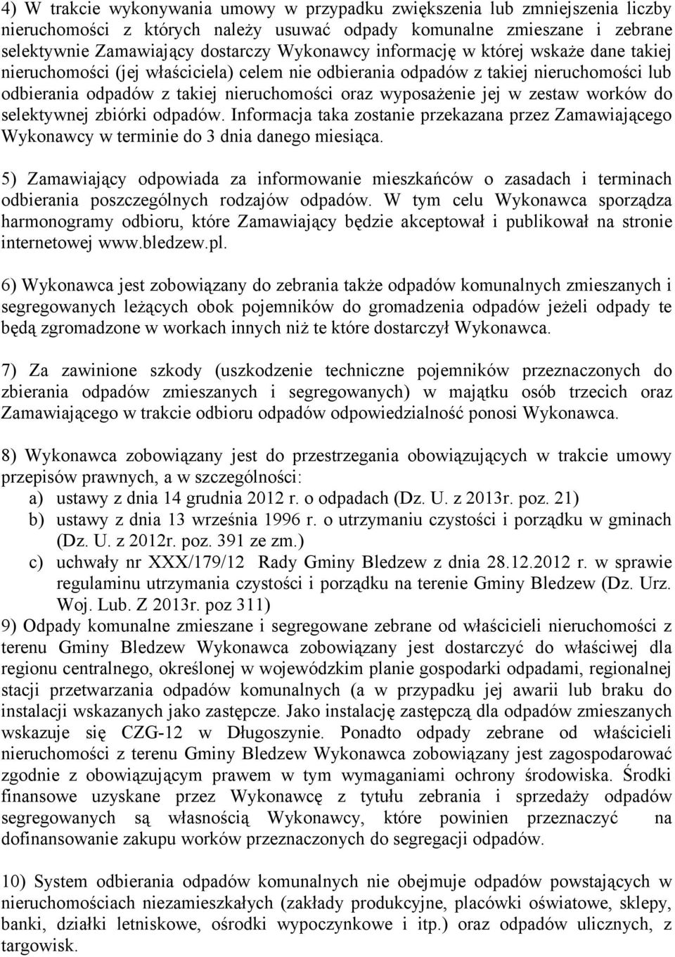 worków do selektywnej zbiórki odpadów. Informacja taka zostanie przekazana przez Zamawiającego Wykonawcy w terminie do 3 dnia danego miesiąca.