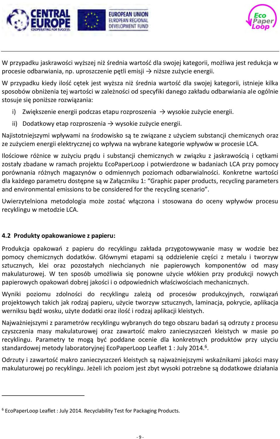 stosuje się poniższe rozwiązania: i) Zwiększenie energii podczas etapu rozproszenia wysokie zużycie energii. ii) Dodatkowy etap rozproszenia wysokie zużycie energii.