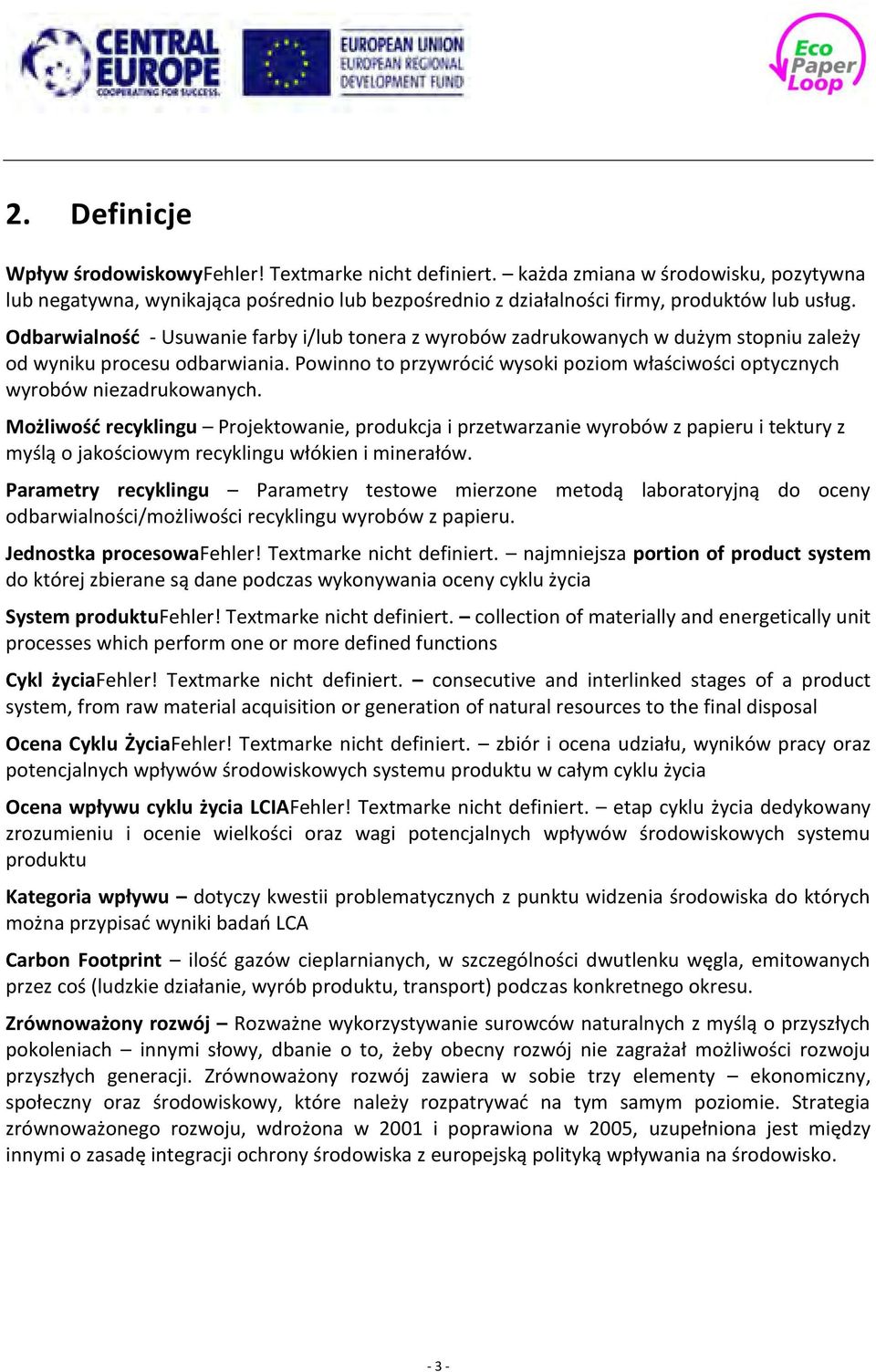 Powinno to przywrócić wysoki poziom właściwości optycznych wyrobów niezadrukowanych.