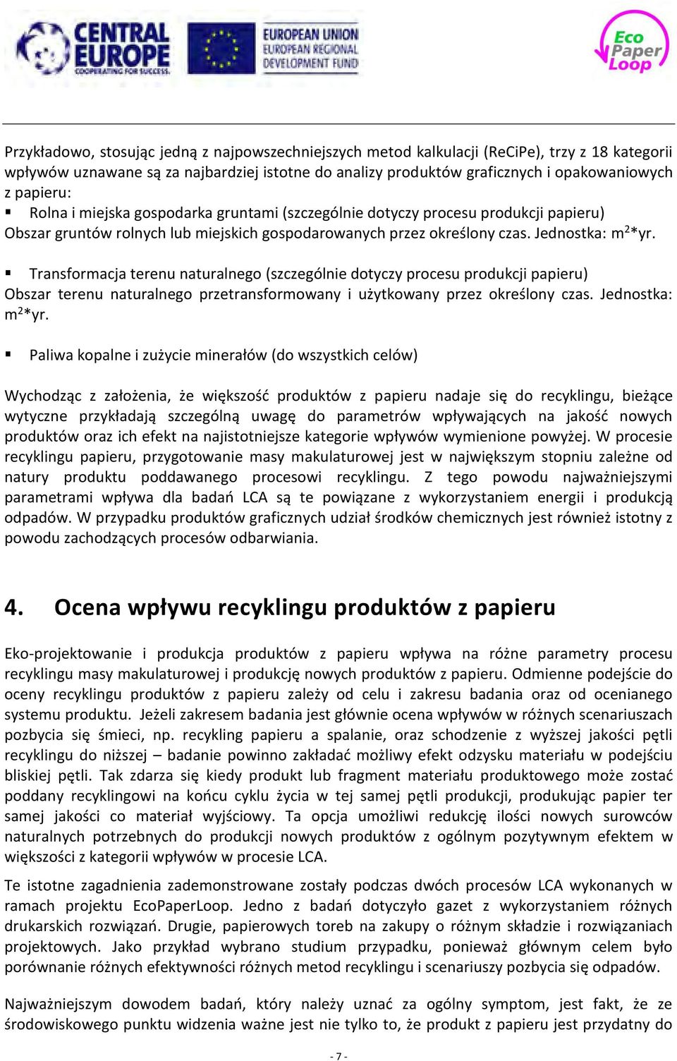 Transformacja terenu naturalnego (szczególnie dotyczy procesu produkcji papieru) Obszar terenu naturalnego przetransformowany i użytkowany przez określony czas. Jednostka: m 2 *yr.