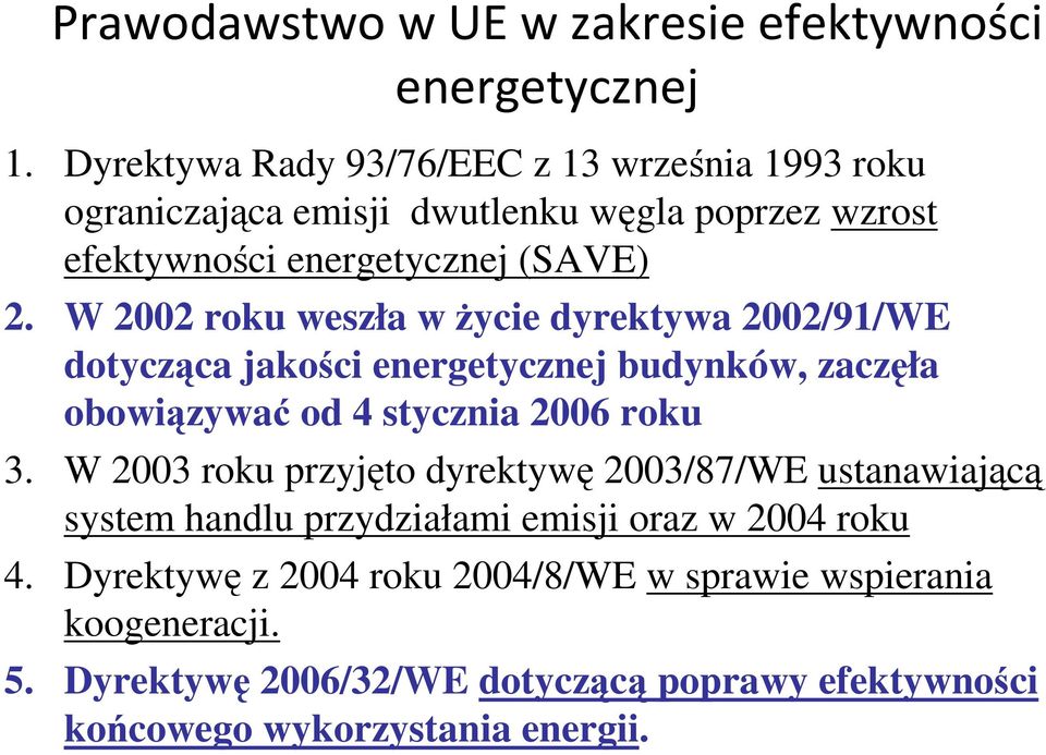 W 2002 roku weszła w Ŝycie dyrektywa 2002/91/WE dotycząca jakości energetycznej budynków, zaczęła obowiązywać od 4 stycznia 2006 roku 3.