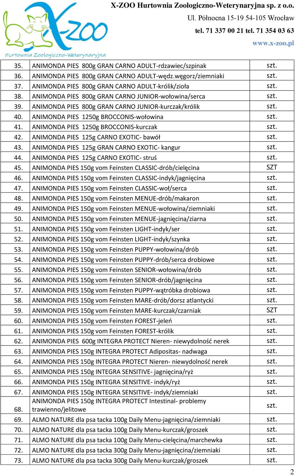 ANIMONDA PIES 125g CARNO EXOTIC- bawół 43. ANIMONDA PIES 125g GRAN CARNO EXOTIC- kangur 44. ANIMONDA PIES 125g CARNO EXOTIC- struś 45. ANIMONDA PIES 150g vom Feinsten CLASSIC-drób/cielęcina SZT 46.