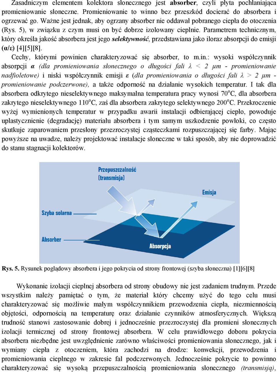 Parametrem technicznym, który określa jakość absorbera jest jego selektywność, przedstawiana jako iloraz absorpcji do emisji (α/ε) [4][5][8].