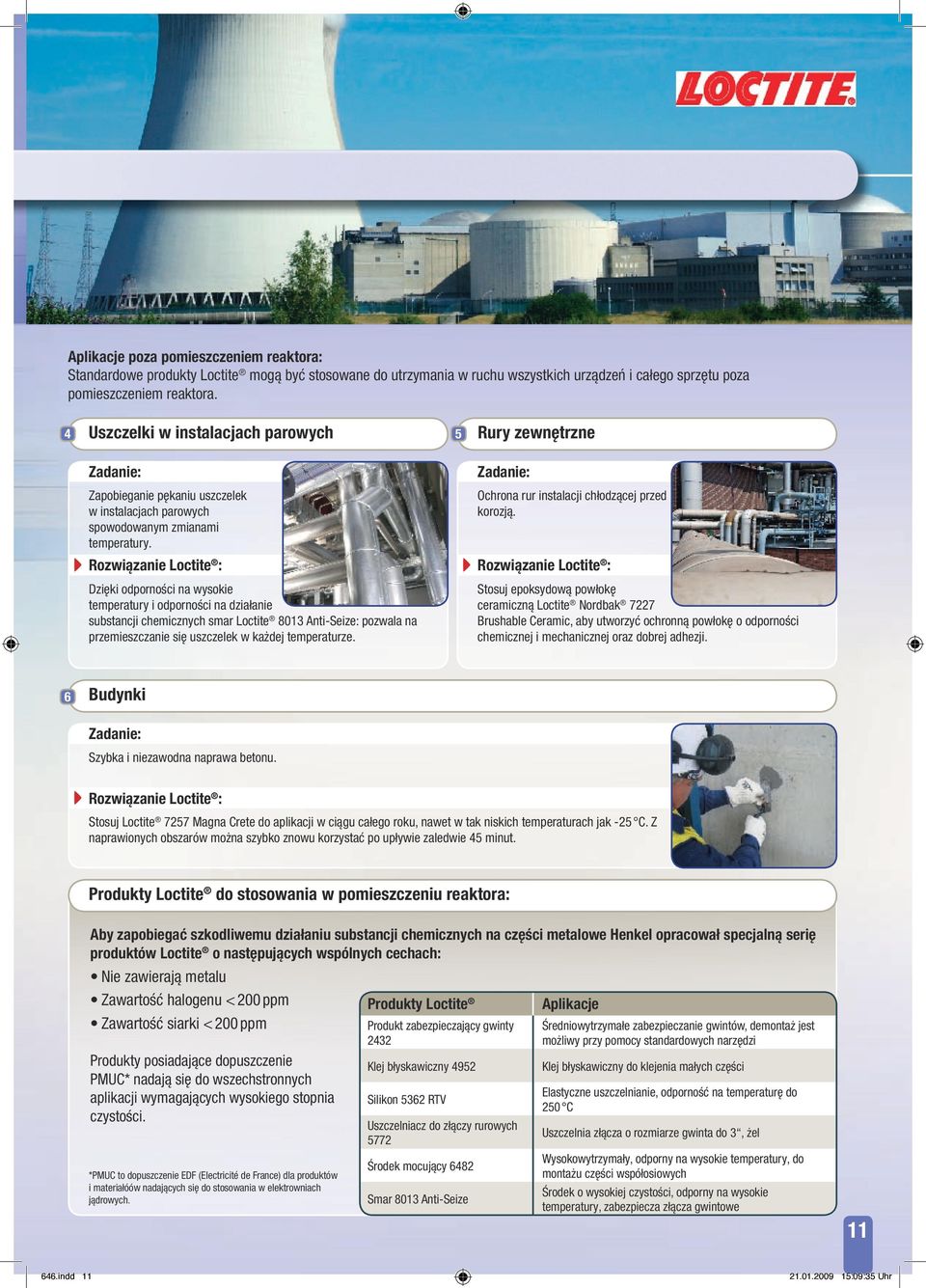 Dzięki odporności na wysokie temperatury i odporności na działanie substancji chemicznych smar Loctite 8013 Anti-Seize: pozwala na przemieszczanie się uszczelek w każdej temperaturze.