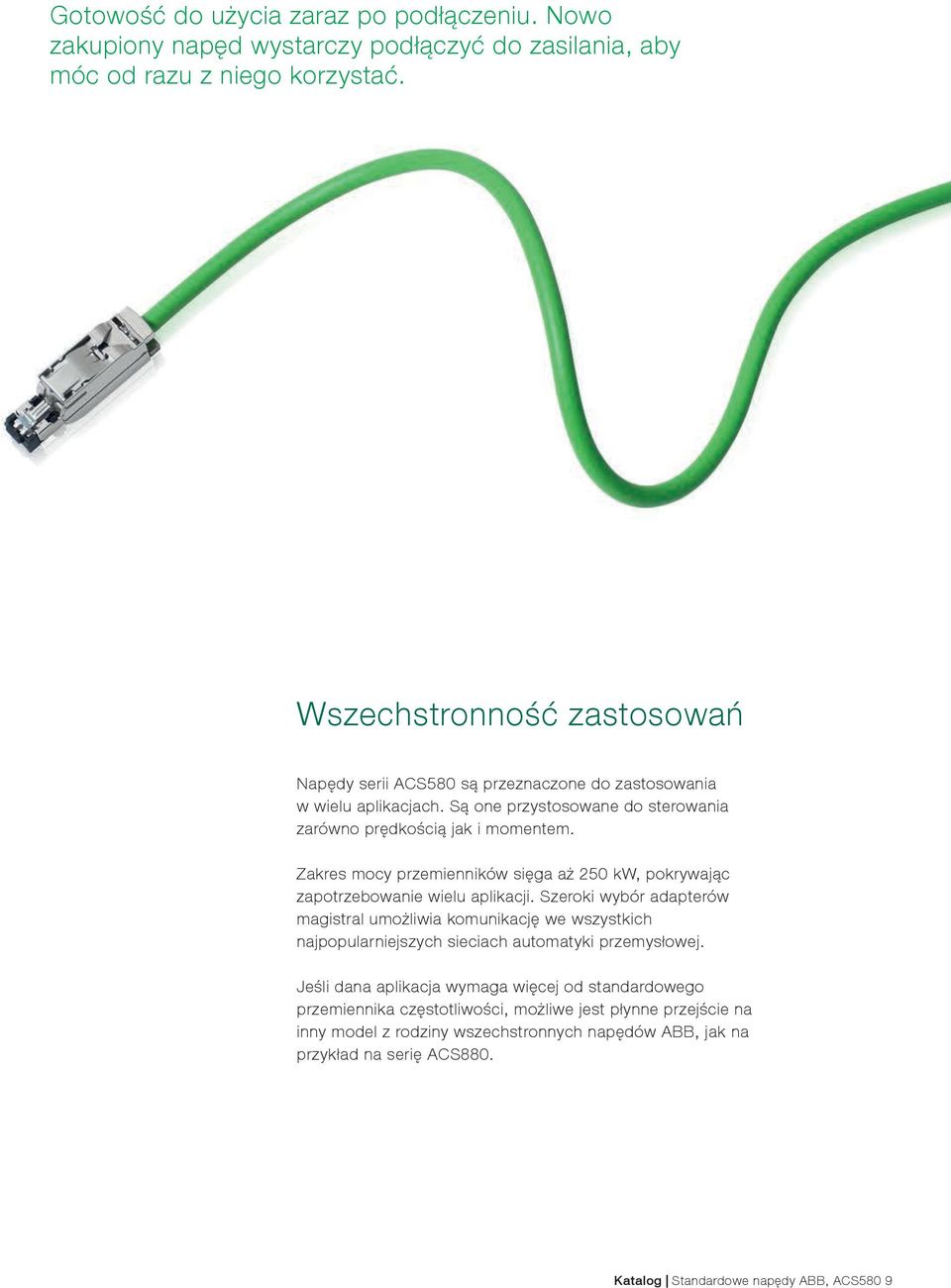 Zakres mocy przemienników sięga aż 250 kw, pokrywając zapotrzebowanie wielu aplikacji.