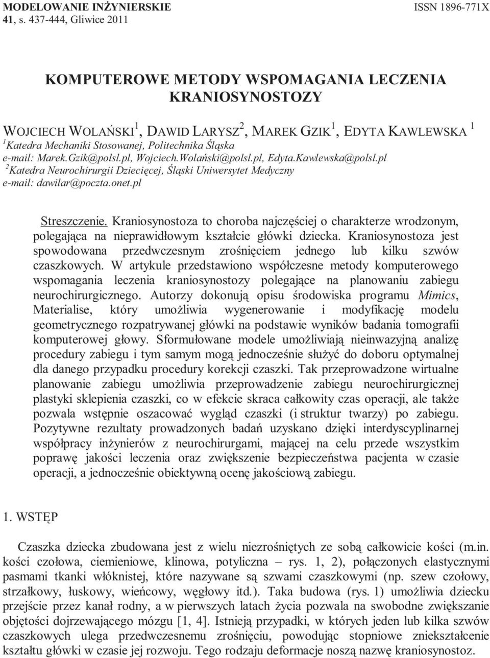 e-mail: Marek.Gzik@polsl.pl, Wojciech.Wolański@polsl.pl, Edyta.Kawlewska@polsl.pl 2 Katedra Neurochirurgii Dziecięcej, Śląski Uniwersytet Medyczny e-mail: dawilar@poczta.onet.pl Streszczenie.