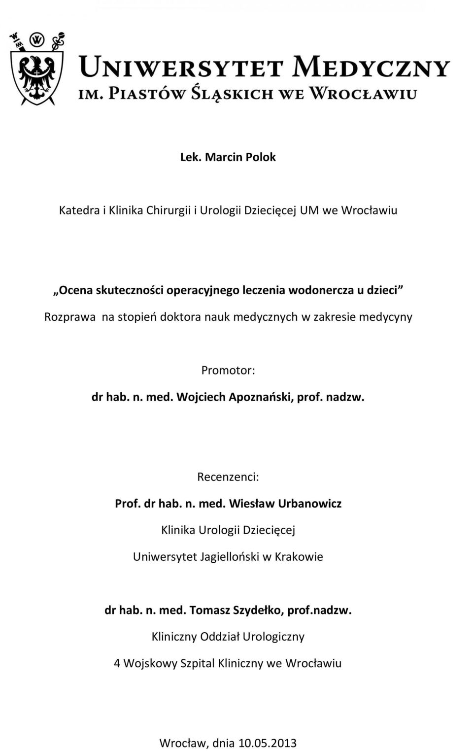 nadzw. Recenzenci: Prof. dr hab. n. med. Wiesław Urbanowicz Klinika Urologii Dziecięcej Uniwersytet Jagielloński w Krakowie dr hab.