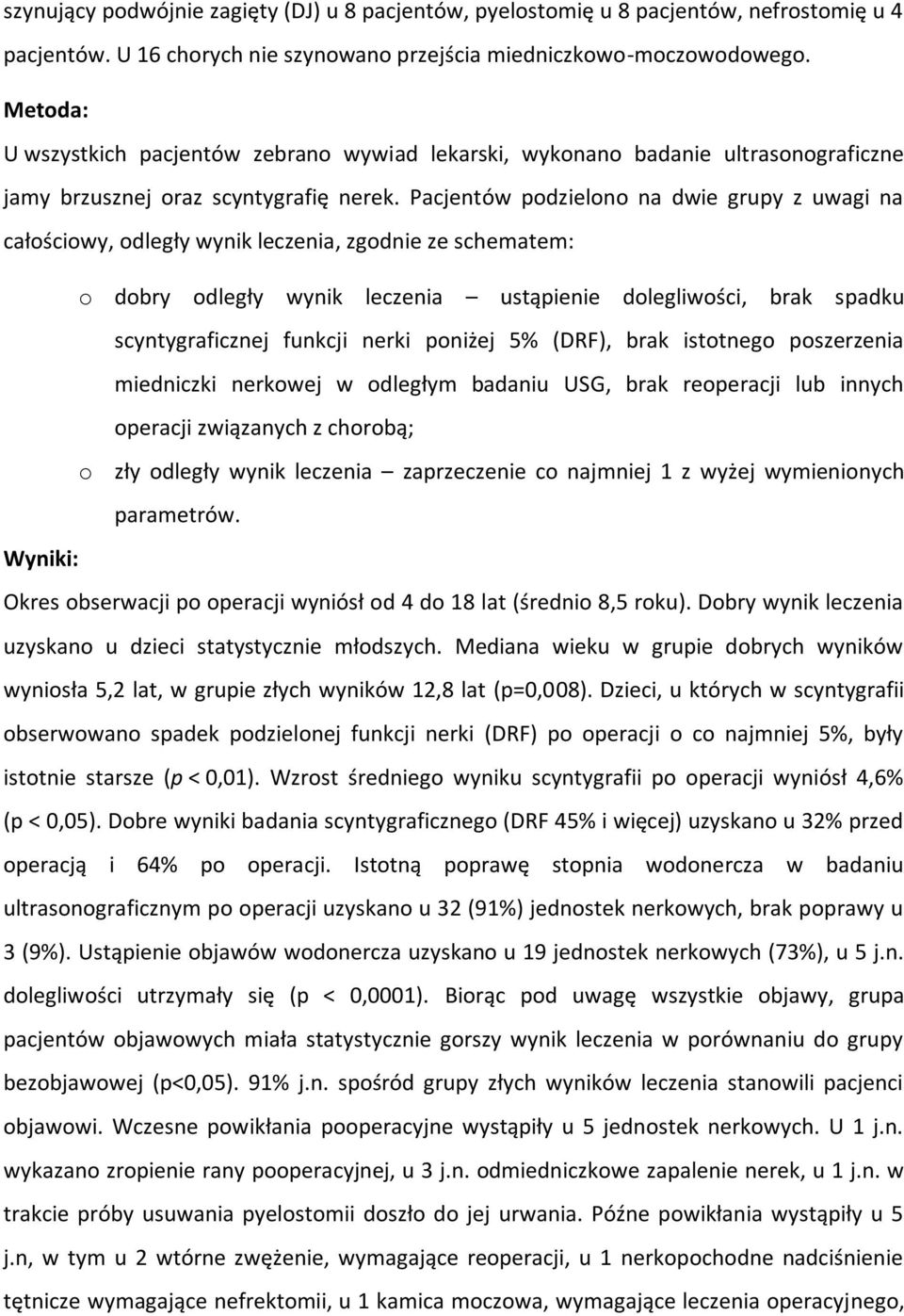 Pacjentów podzielono na dwie grupy z uwagi na całościowy, odległy wynik leczenia, zgodnie ze schematem: o dobry odległy wynik leczenia ustąpienie dolegliwości, brak spadku scyntygraficznej funkcji