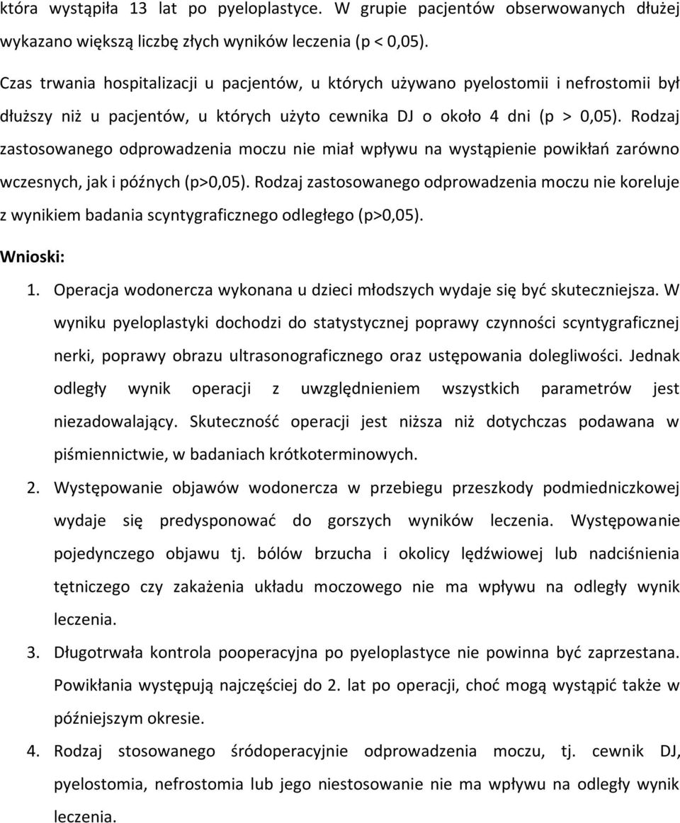 Rodzaj zastosowanego odprowadzenia moczu nie miał wpływu na wystąpienie powikłań zarówno wczesnych, jak i późnych (p>0,05).