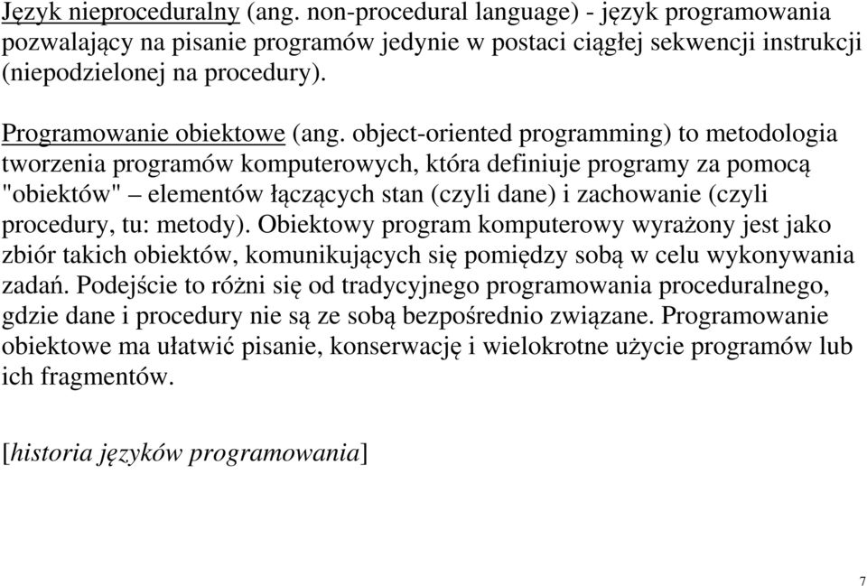 object-oriented programming) to metodologia tworzenia programów komputerowych, która definiuje programy za pomocą "obiektów" elementów łączących stan (czyli dane) i zachowanie (czyli procedury, tu: