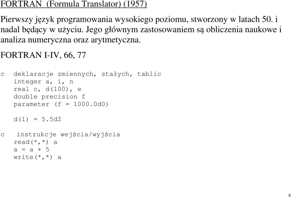 Jego głównym zastosowaniem są obliczenia naukowe i analiza numeryczna oraz arytmetyczna.