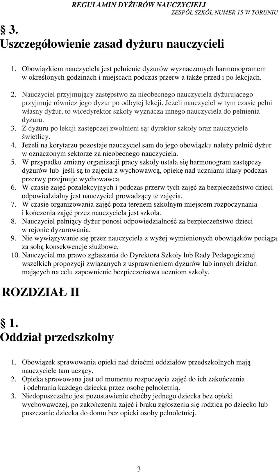 Nauczyciel przyjmujący zastępstwo za nieobecnego nauczyciela dyżurującego przyjmuje również jego dyżur po odbytej lekcji.