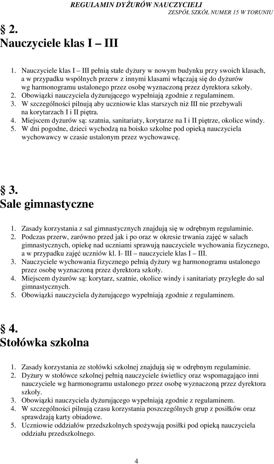 wyznaczoną przez dyrektora szkoły. 2. Obowiązki nauczyciela dyżurującego wypełniają zgodnie z regulaminem. 3.