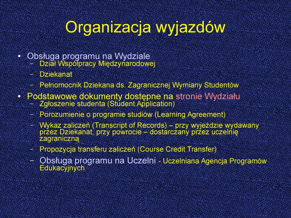 programie studiów (Learning Agreement) Wykaz zaliczeń (Transcript of Records) przy wyjeździe wydawany przez Dziekanat, przy powrocie