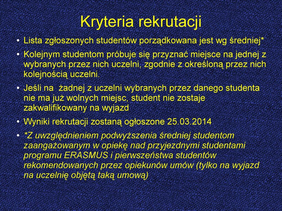 Jeśli na żadnej z uczelni wybranych przez danego studenta nie ma już wolnych miejsc, student nie zostaje zakwalifikowany na wyjazd Wyniki rekrutacji zostaną