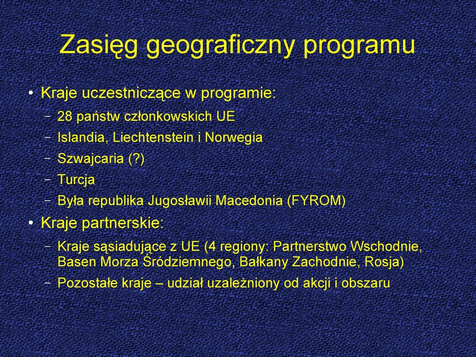 ) Turcja Była republika Jugosławii Macedonia (FYROM) Kraje partnerskie: Kraje sąsiadujące z