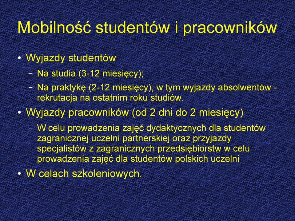 Wyjazdy pracowników (od 2 dni do 2 miesięcy) W celu prowadzenia zajęć dydaktycznych dla studentów zagranicznej