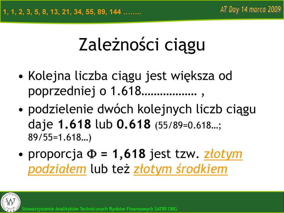 1.618, podzielenie dwóch kolejnych liczb ciągu daje 1.618 lub 0.