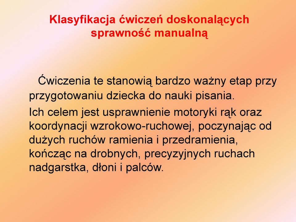Ich celem jest usprawnienie motoryki rąk oraz koordynacji wzrokowo-ruchowej,