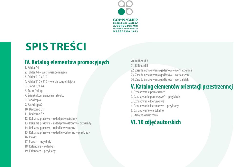 Reklama prasowa układ lewostronny 15. Reklama prasowa układ lewostronny przykłady 16. Plakat 17. Plakat przykłady 18. Kalendarz okładka 19. Kalendarz przykłady 20. Billboard A 21. Billboard B 22.