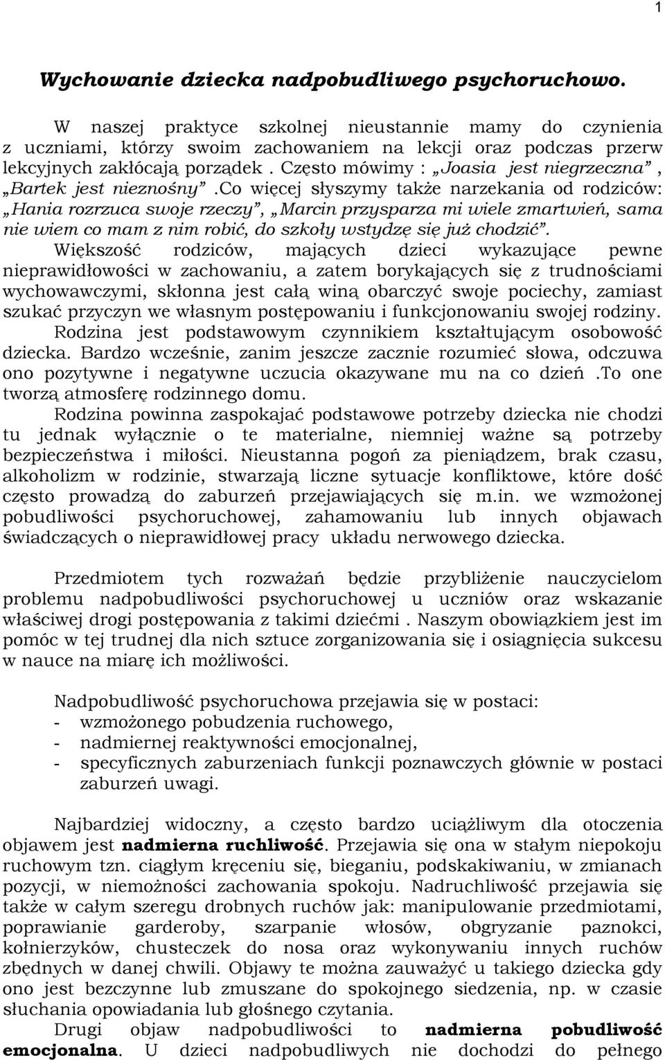 Często mówimy : Joasia jest niegrzeczna, Bartek jest nieznośny.